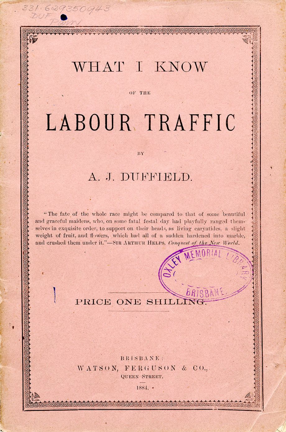 1884 What I know of the Labour Traffic by A.J. Duffield. Brisbane : Watson, Ferguson & Co. :1884. 