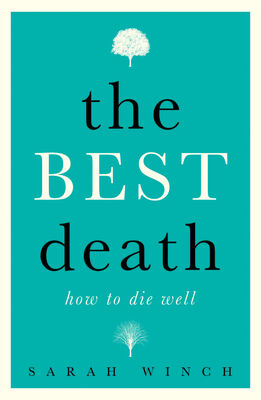 The Best Death: How to Die Well by Sarah Winch