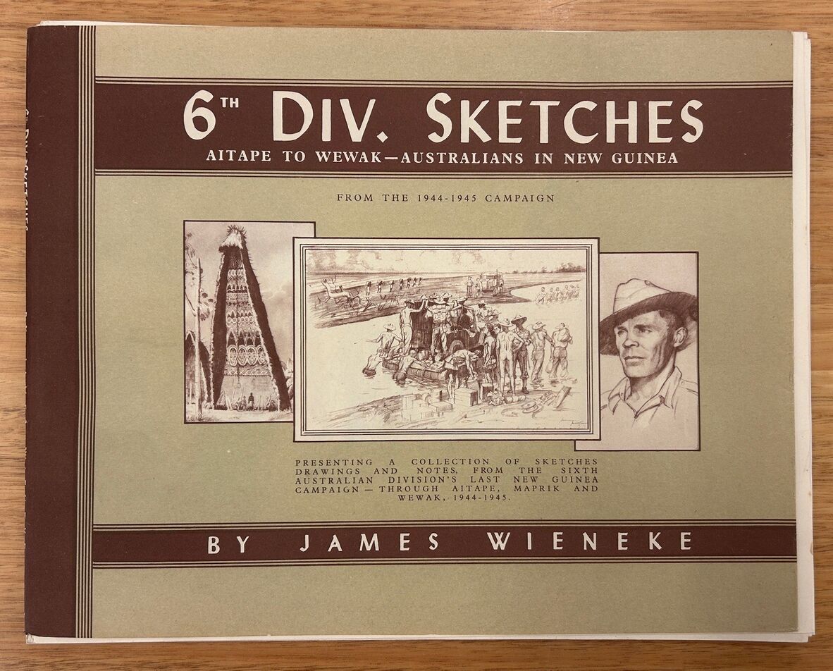 6th Division Sketches: Aitape to Wewak - Australians in New Guinea