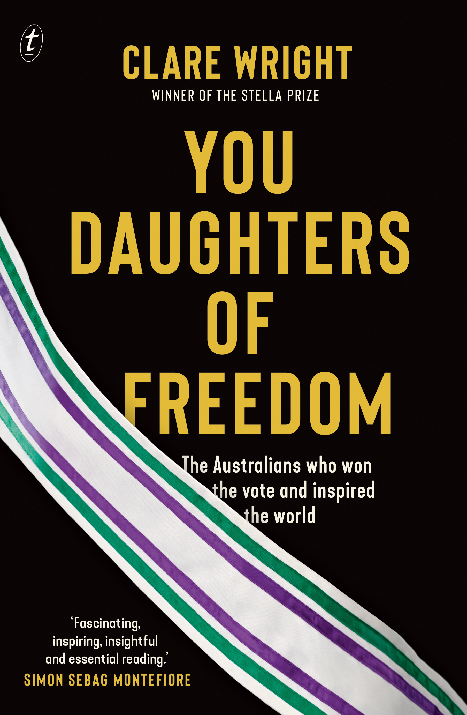 Image of a book cover: You Daughters of Freedom: The Australians Who Won the Vote and Inspired the World by Clare Wright (Text); cover shows a suffragette sash across a black background